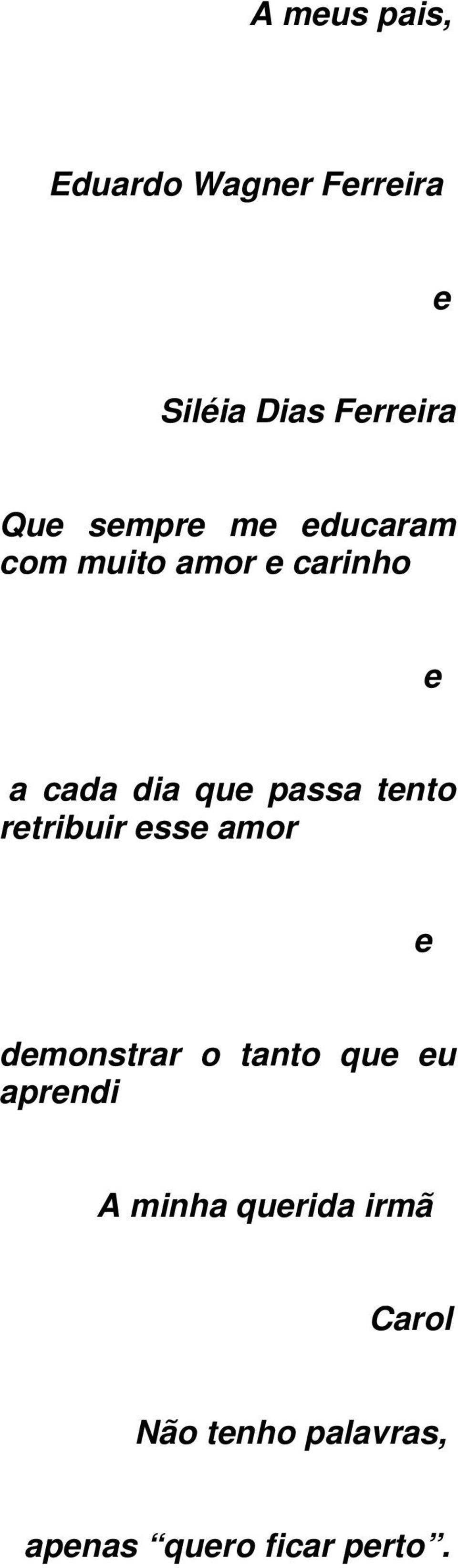 tento retribuir esse amor e demonstrar o tanto que eu aprendi A