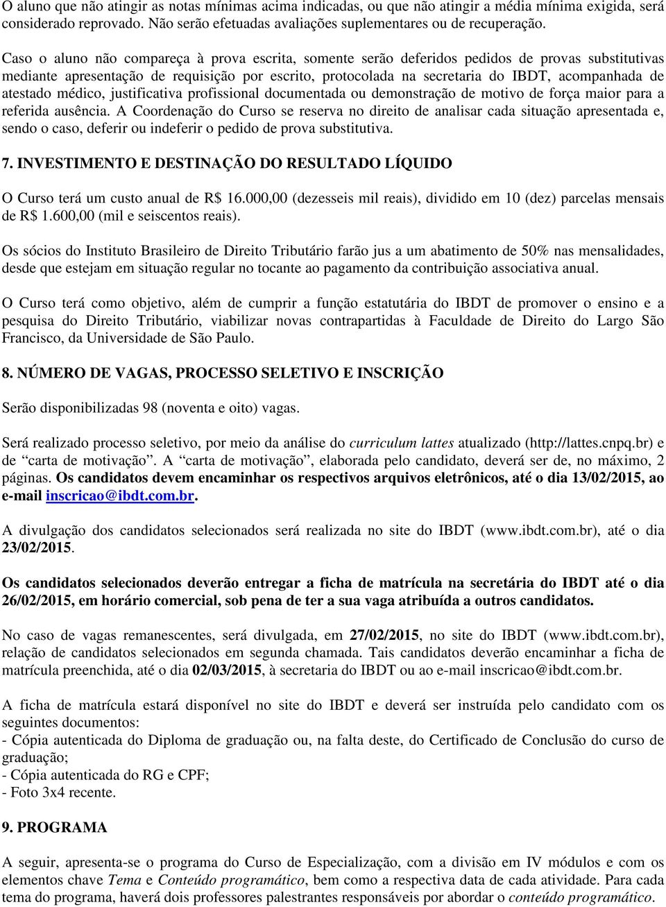 atestado médico, justificativa profissional documentada ou demonstração de motivo de força maior para a referida ausência.