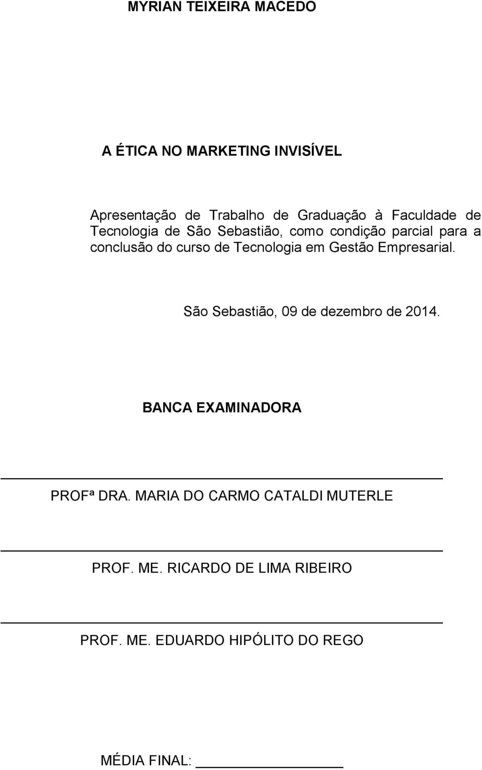 Tecnologia em Gestão Empresarial. São Sebastião, 09 de dezembro de 2014. BANCA EXAMINADORA PROFª DRA.