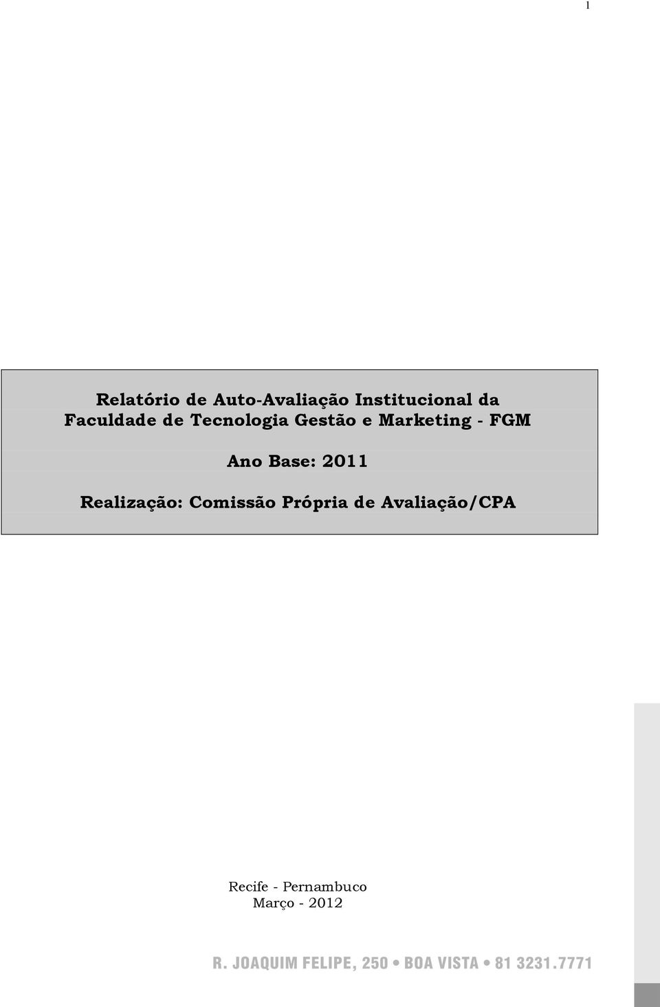 FGM Ano Base: 2011 Realização: Comissão Própria