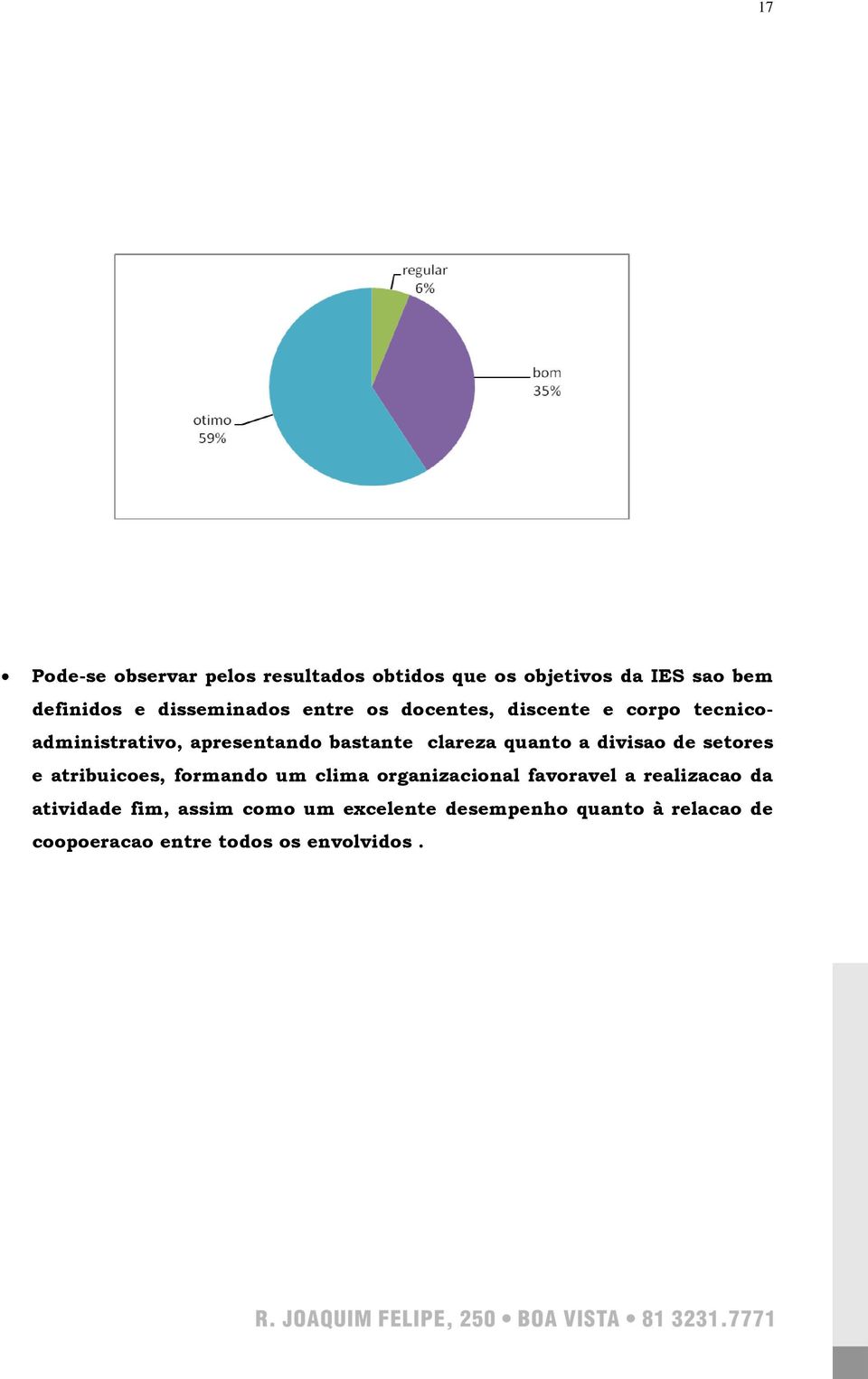 clareza quanto a divisao de setores e atribuicoes, formando um clima organizacional favoravel a