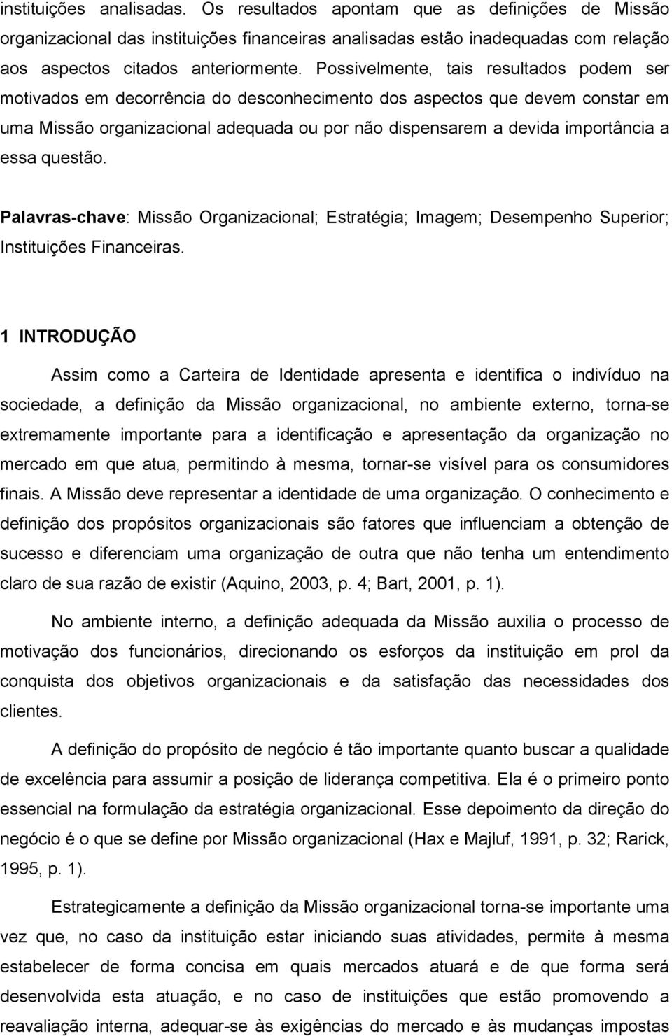 essa questão. Palavras-chave: Missão Organizacional; Estratégia; Imagem; Desempenho Superior; Instituições Financeiras.