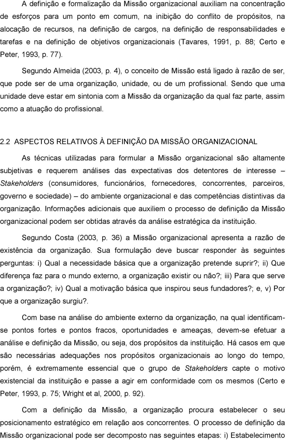 4), o conceito de Missão está ligado à razão de ser, que pode ser de uma organização, unidade, ou de um profissional.