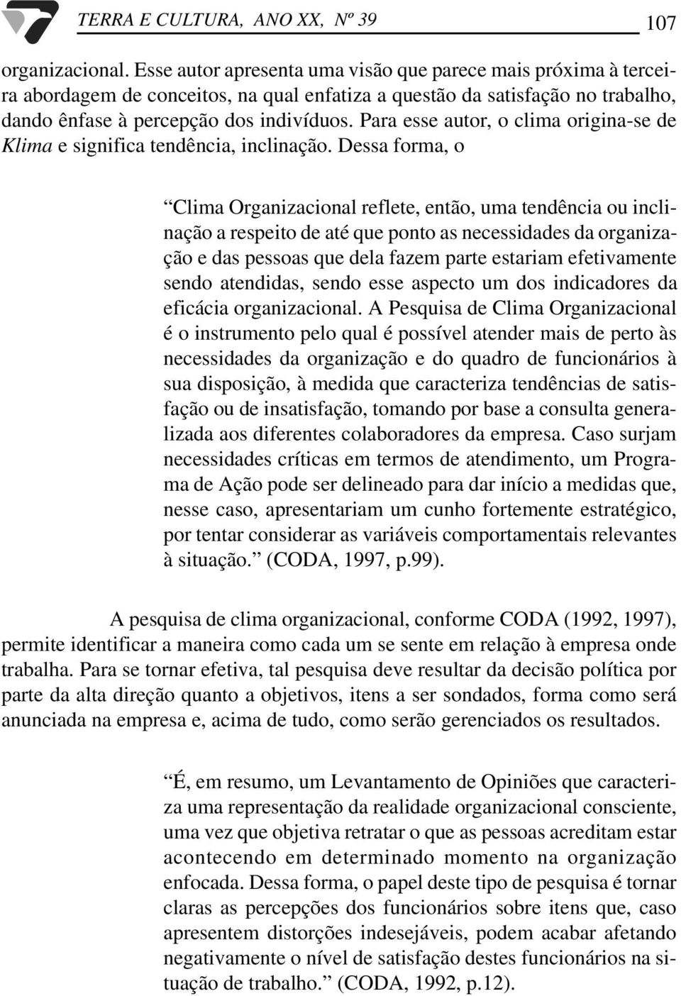 Para esse autor, o clima origina-se de Klima e significa tendência, inclinação.