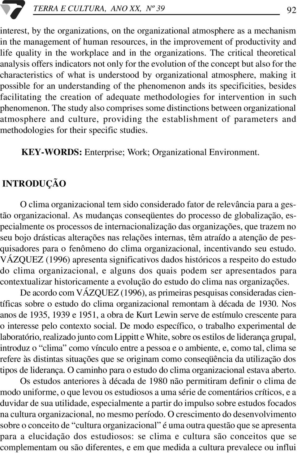 The critical theoretical analysis offers indicators not only for the evolution of the concept but also for the characteristics of what is understood by organizational atmosphere, making it possible