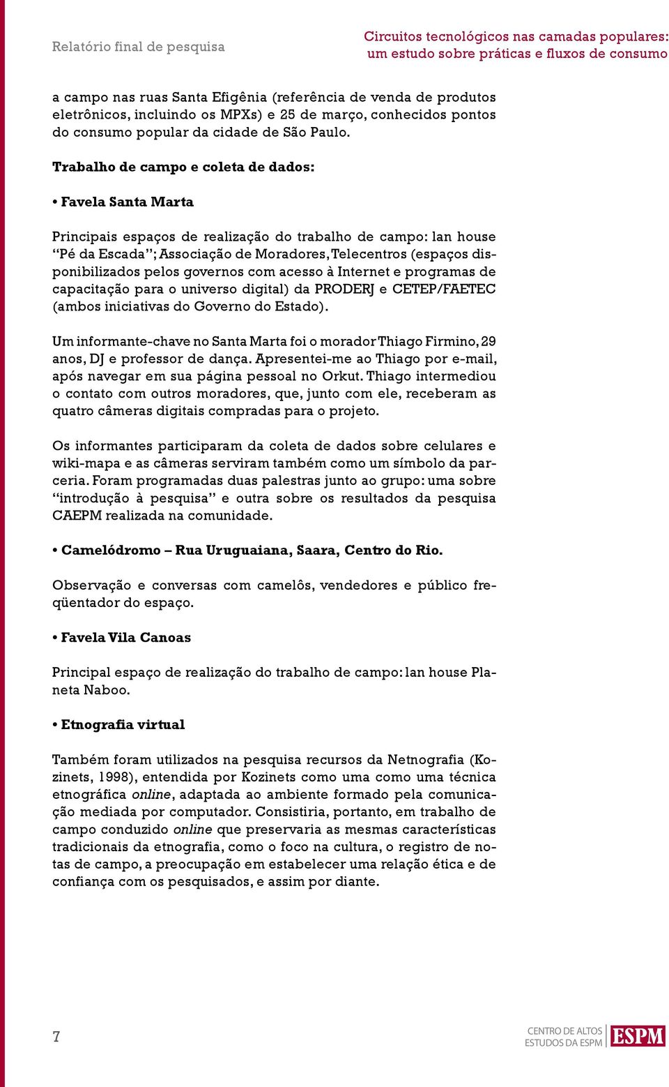 pelos governos com acesso à Internet e programas de capacitação para o universo digital) da PRODERJ e CETEP/FAETEC (ambos iniciativas do Governo do Estado).