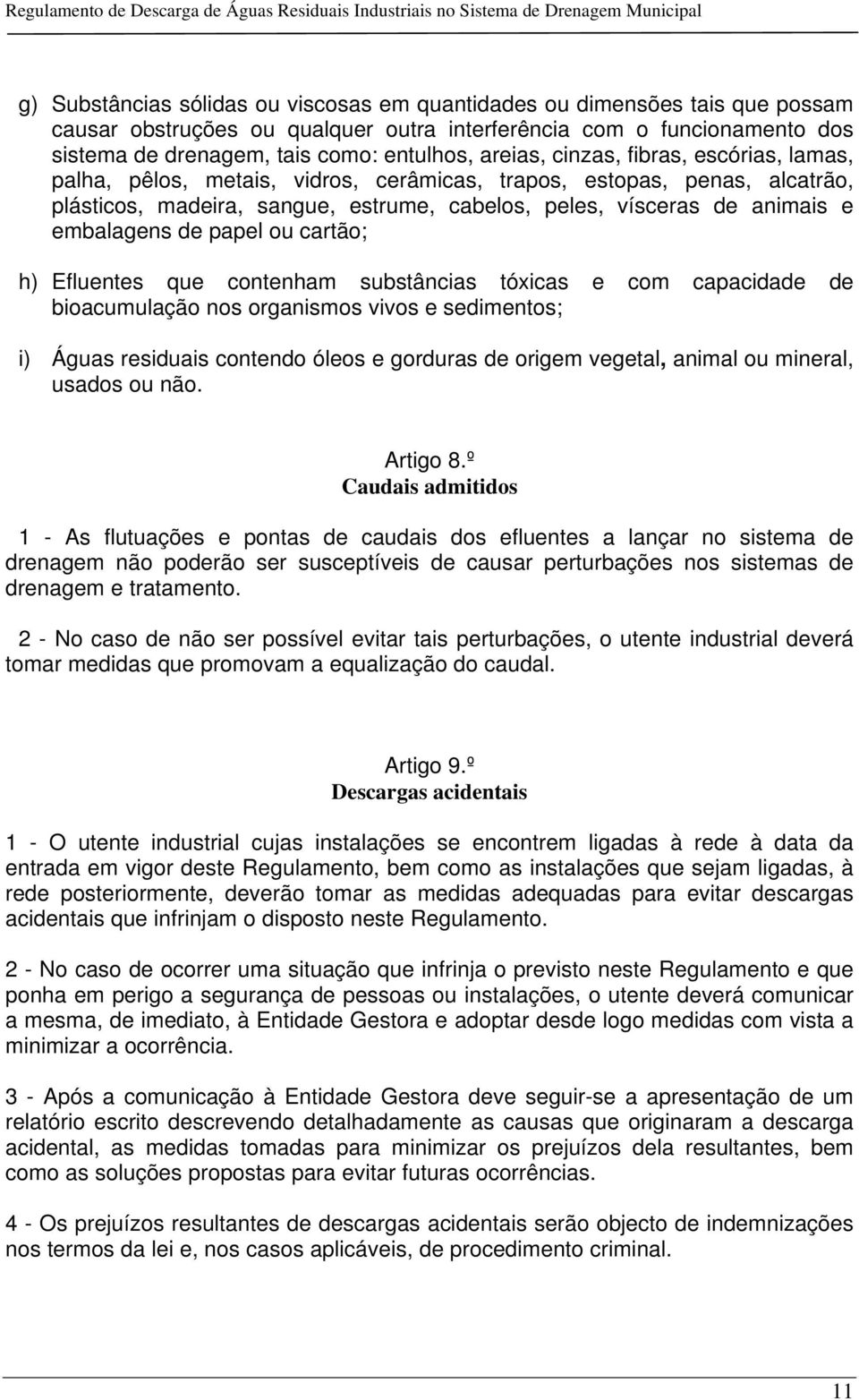 embalagens de papel ou cartão; h) Efluentes que contenham substâncias tóxicas e com capacidade de bioacumulação nos organismos vivos e sedimentos; i) Águas residuais contendo óleos e gorduras de