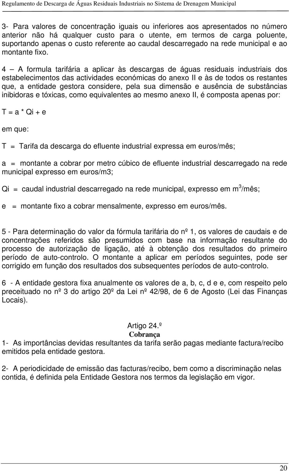 4 A formula tarifária a aplicar às descargas de águas residuais industriais dos estabelecimentos das actividades económicas do anexo II e às de todos os restantes que, a entidade gestora considere,