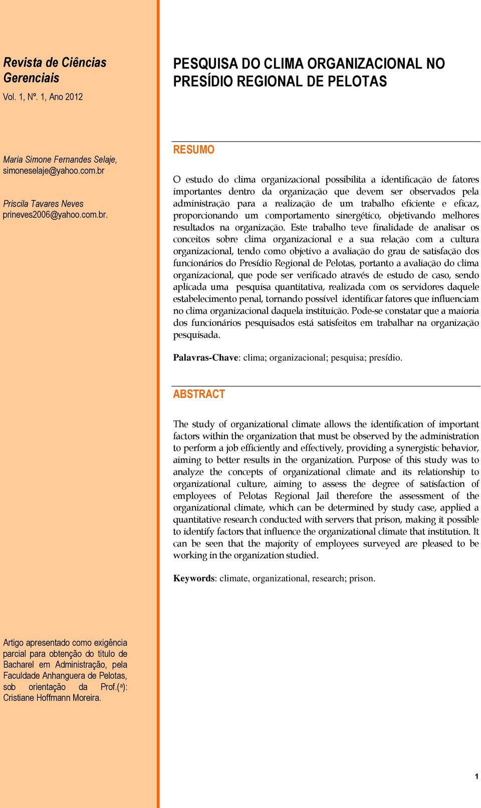 administração para a realização de um trabalho eficiente e eficaz, proporcionando um comportamento sinergético, objetivando melhores resultados na organização.