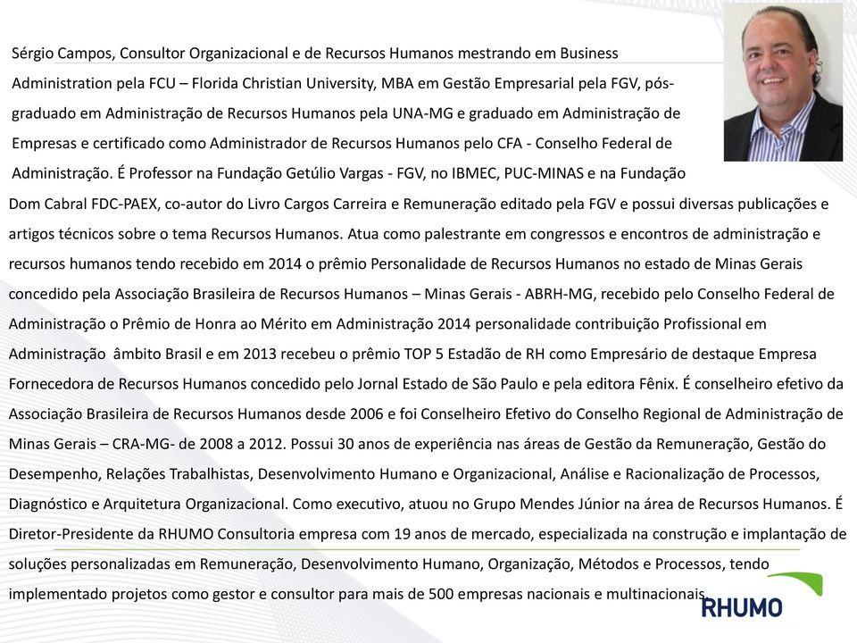 É Professor na Fundação Getúlio Vargas - FGV, no IBMEC, PUC-MINAS e na Fundação Dom Cabral FDC-PAEX, co-autor do Livro Cargos Carreira e Remuneração editado pela FGV e possui diversas publicações e