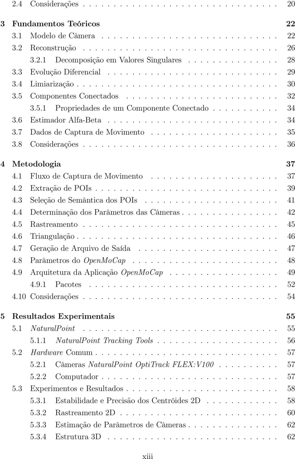 .......... 34 3.6 Estimador Alfa-Beta............................ 34 3.7 Dados de Captura de Movimento..................... 35 3.8 Considerações................................ 36 4 Metodologia 37 4.