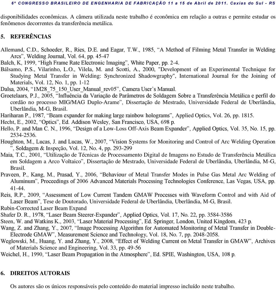 45-47 Balch, K, 1999, High Frame Rate Electronic Imaging, White Paper, pp. 2-4. Bálsamo, P.S., Vilarinho, L.O., Vilela, M. and Scotti, A.