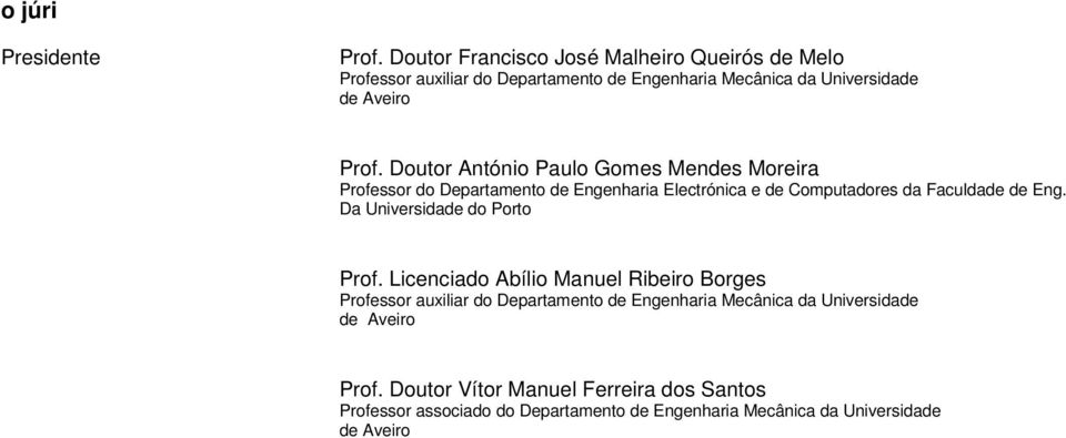 Doutor António Paulo Gomes Mendes Moreira Professor do Departamento de Engenharia Electrónica e de Computadores da Faculdade de Eng.