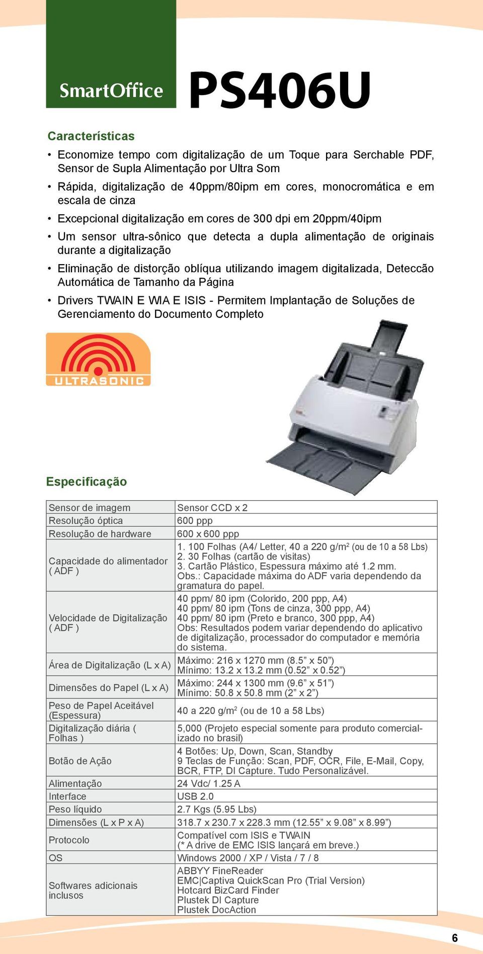 imagem digitalizada, Deteccão Automática de Tamanho da Página Drivers TWAIN E WIA E ISIS - Permitem Implantação de Soluções de Gerenciamento do Documento Completo Sensor de imagem Sensor CCD x 2