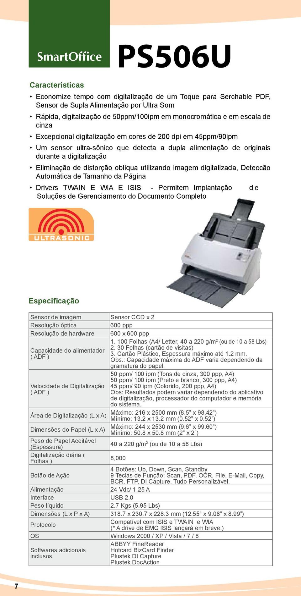 imagem digitalizada, Deteccão Automática de Tamanho da Página Drivers TWAIN E WIA E ISIS - Permitem Implantação d e Soluções de Gerenciamento do Documento Completo Sensor de imagem Sensor CCD x 2