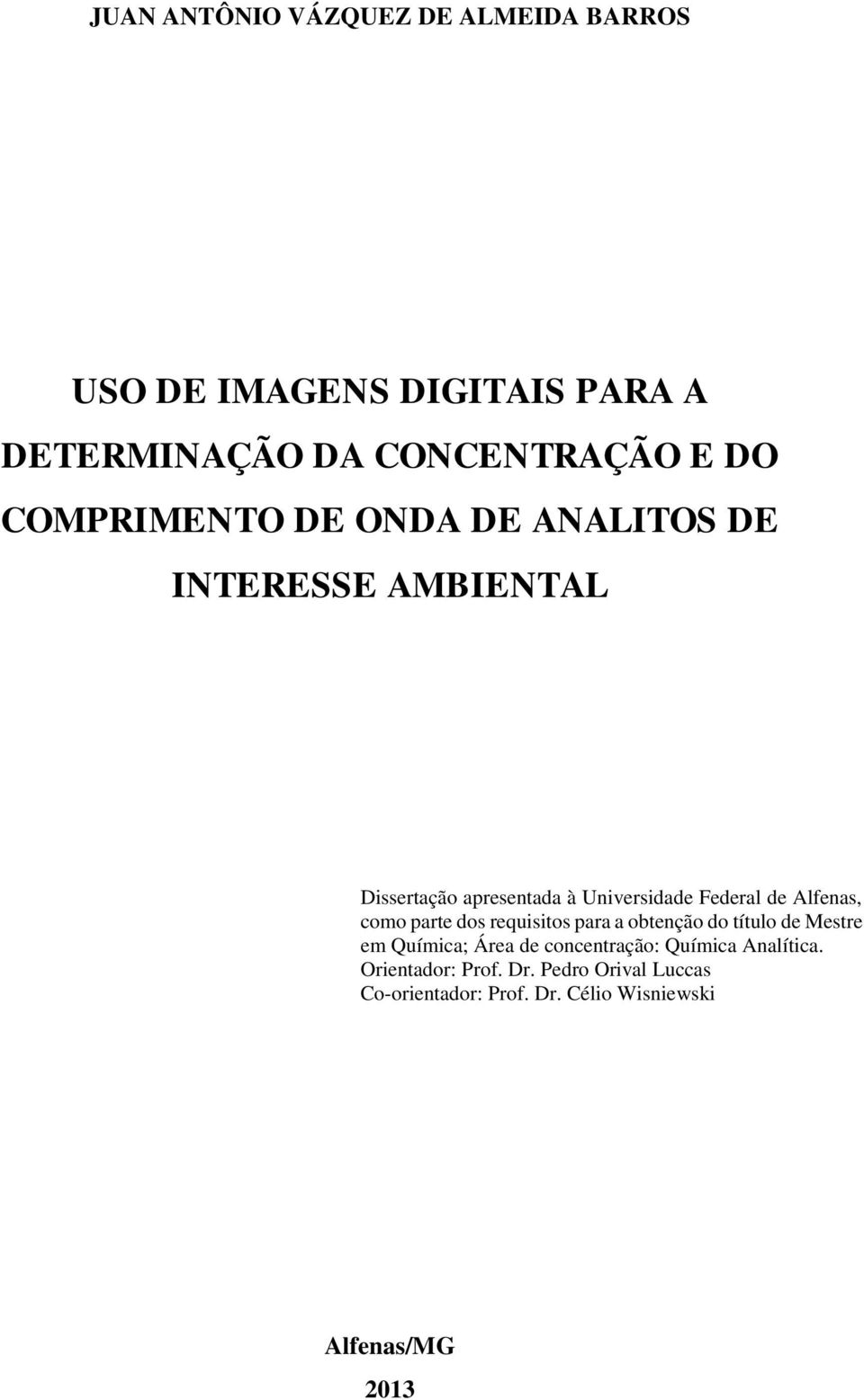 Alfenas, como parte dos requisitos para a obtenção do título de Mestre em Química; Área de concentração: