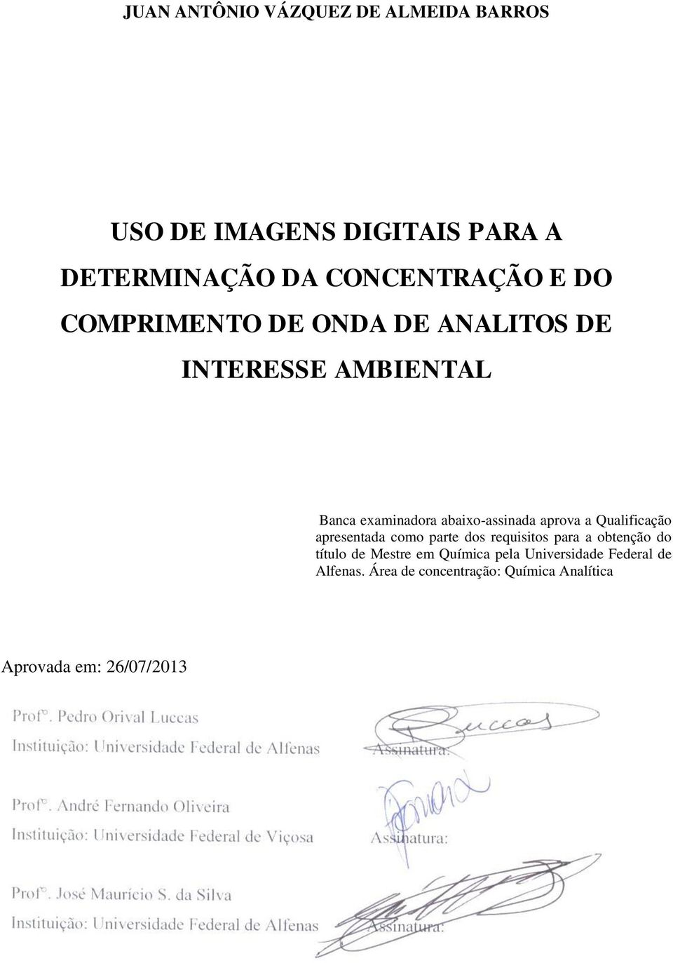 Qualificação apresentada como parte dos requisitos para a obtenção do título de Mestre em Química