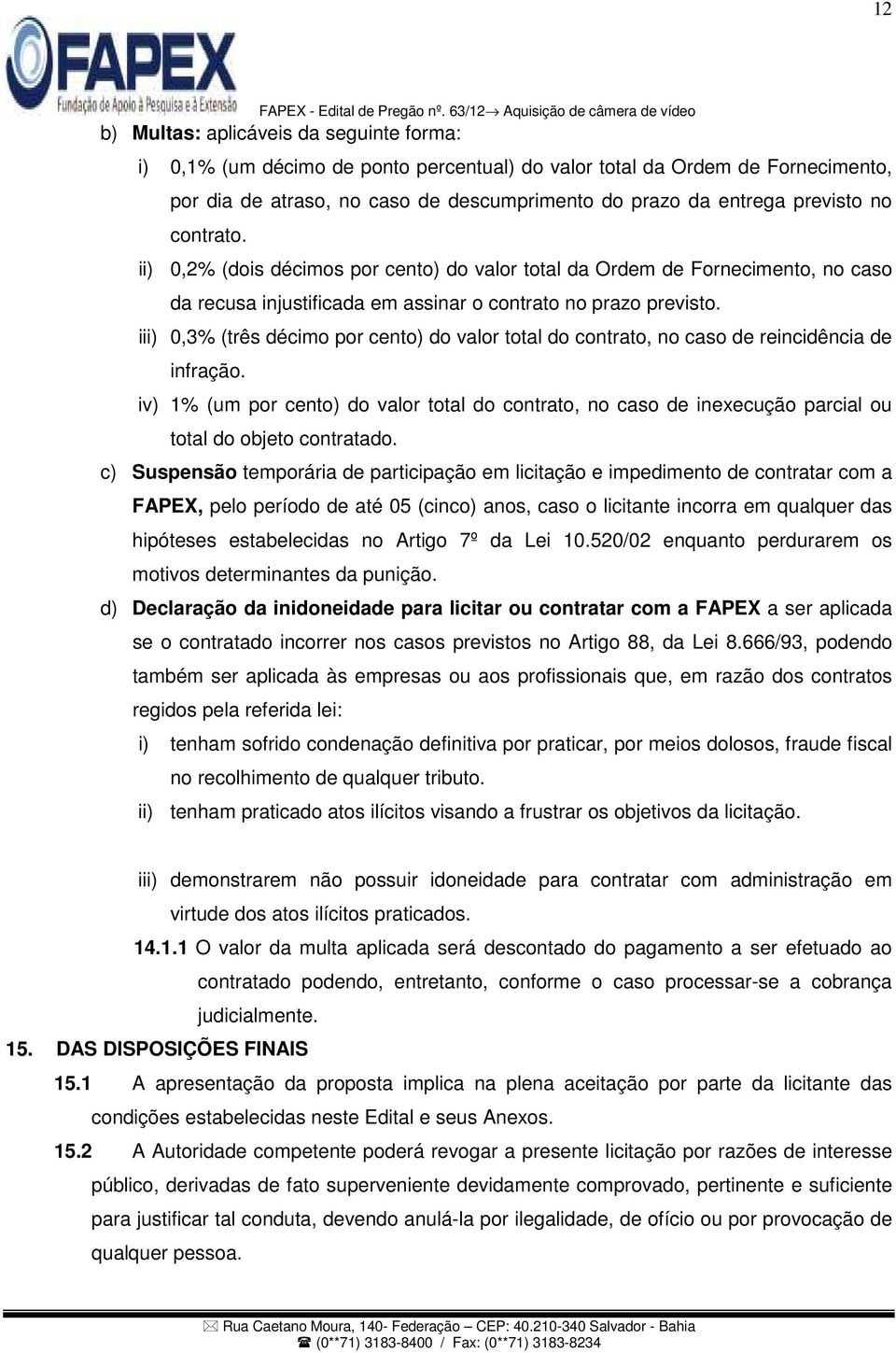 iii) 0,3% (três décimo por cento) do valor total do contrato, no caso de reincidência de infração.