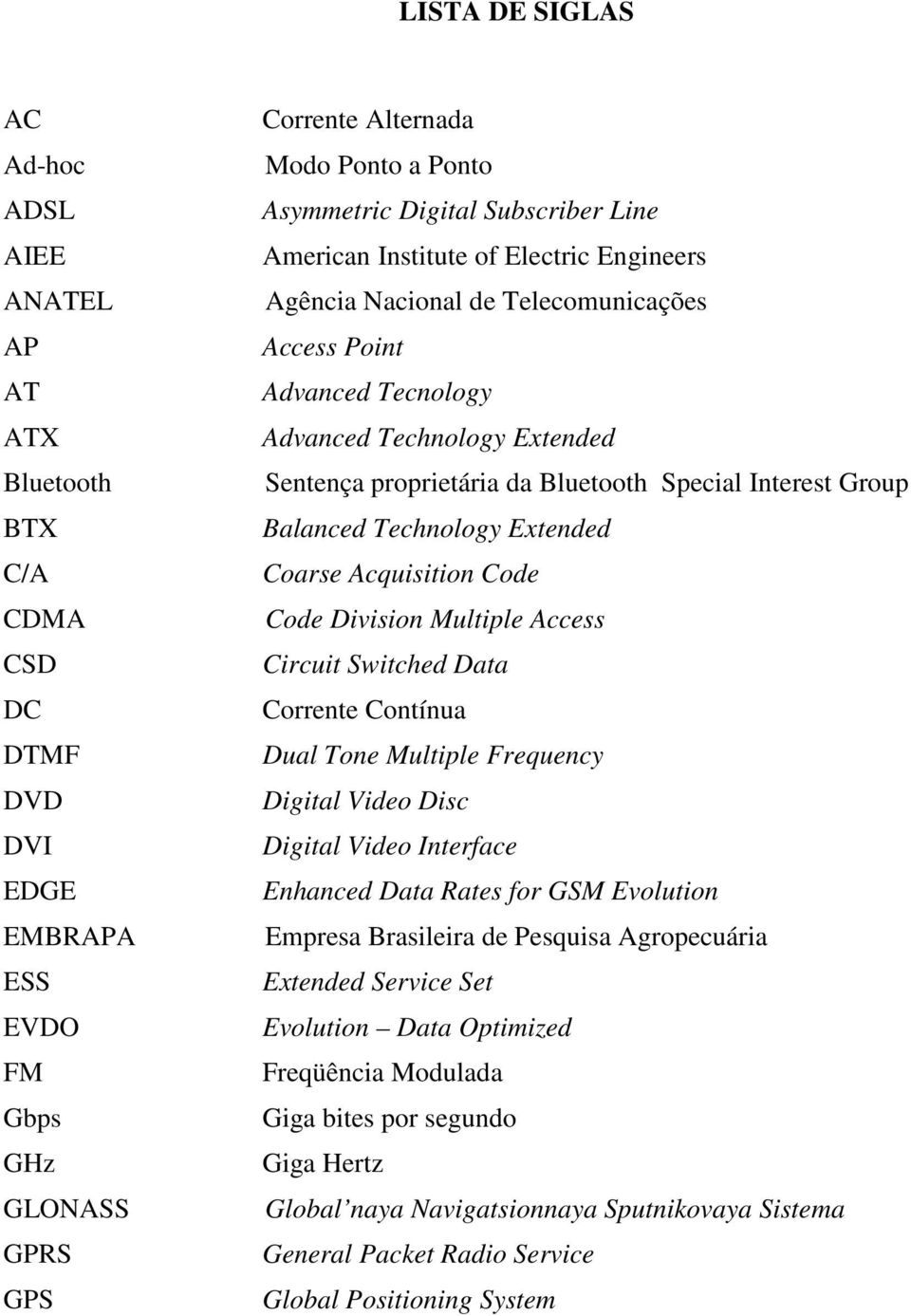 Special Interest Group Balanced Technology Extended Coarse Acquisition Code Code Division Multiple Access Circuit Switched Data Corrente Contínua Dual Tone Multiple Frequency Digital Video Disc