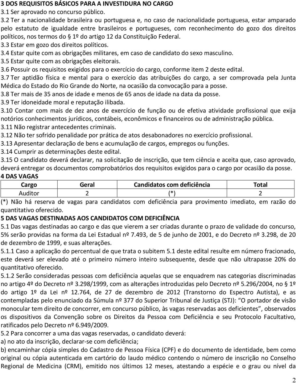 2 Ter a nacionalidade brasileira ou portuguesa e, no caso de nacionalidade portuguesa, estar amparado pelo estatuto de igualdade entre brasileiros e portugueses, com reconhecimento do gozo dos