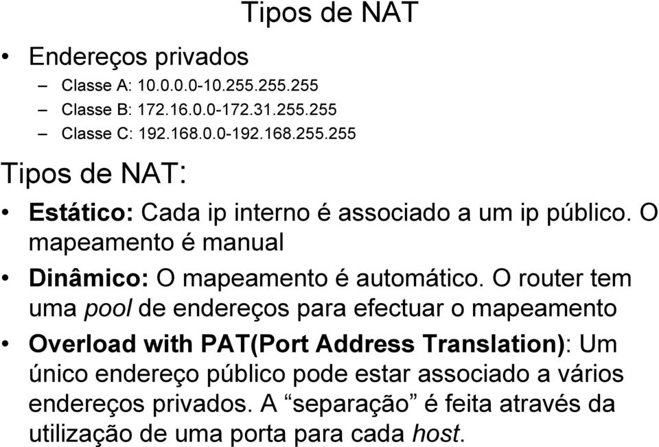 O mapeamento é manual Dinâmico: O mapeamento é automático.