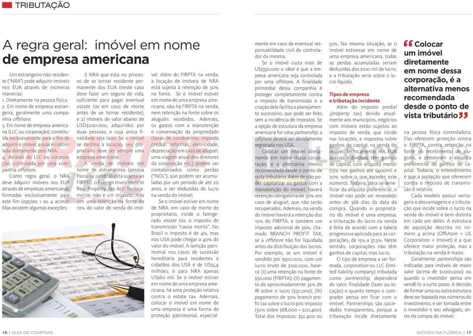 Em nome de empresa americana (LLC ou corporação), constituída exclusivamente para o fim de adquirir o imóvel, a qual é controlada diretamente pelo NRA. 4.