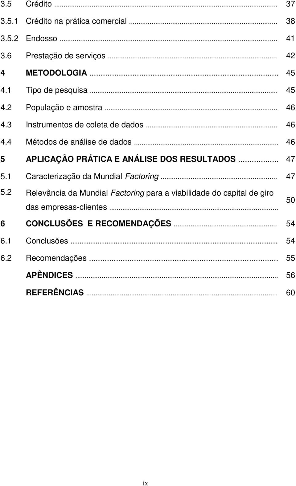 .. 46 5 APLICAÇÃO PRÁTICA E ANÁLISE DOS RESULTADOS... 47 5.