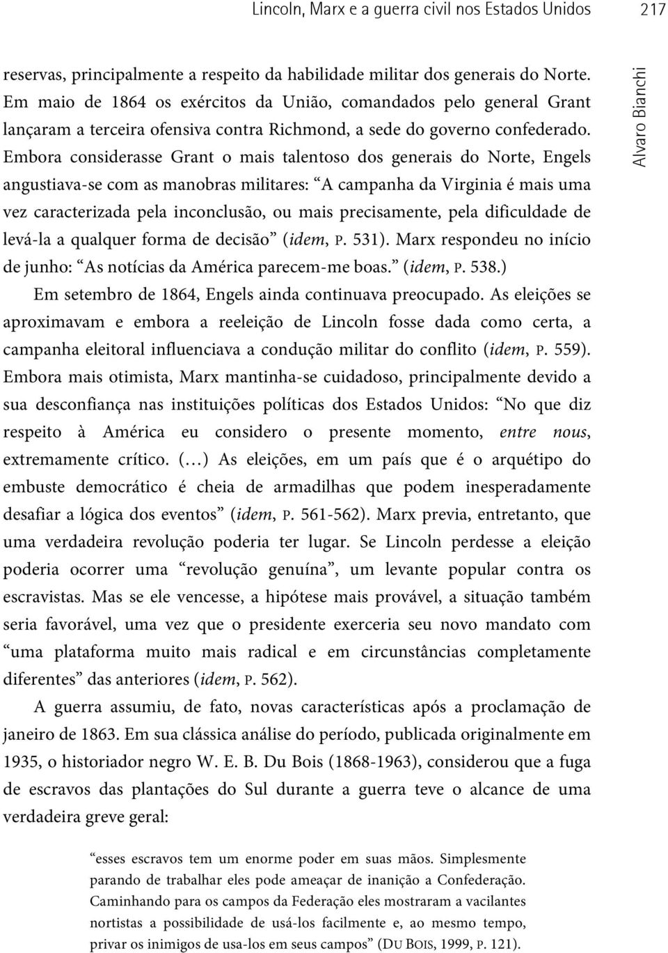 Embora considerasse Grant o mais talentoso dos generais do Norte, Engels angustiava-se com as manobras militares: A campanha da Virginia é mais uma vez caracterizada pela inconclusão, ou mais