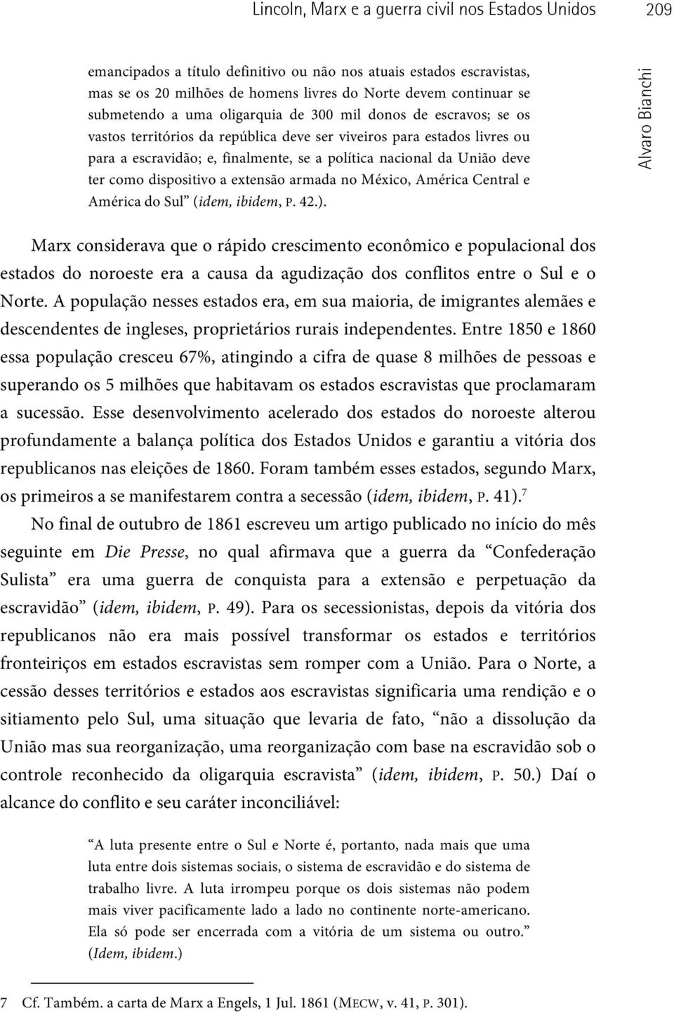 União deve ter como dispositivo a extensão armada no México, América Central e América do Sul (idem, ibidem, P. 42.).