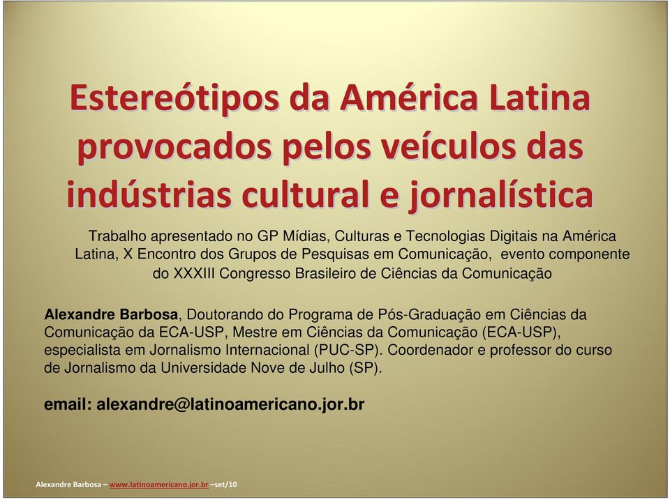 Comunicação Alexandre Barbosa, Doutorando do Programa de Pós-Graduação em Ciências da Comunicação da ECA-USP, Mestre em Ciências da Comunicação (ECA-USP),