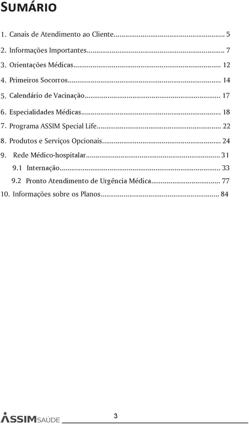 Programa ASSIM Special Life... 22 8. Produtos e Serviços Opcionais... 24 9. Rede Médico-hospitalar... 31 9.