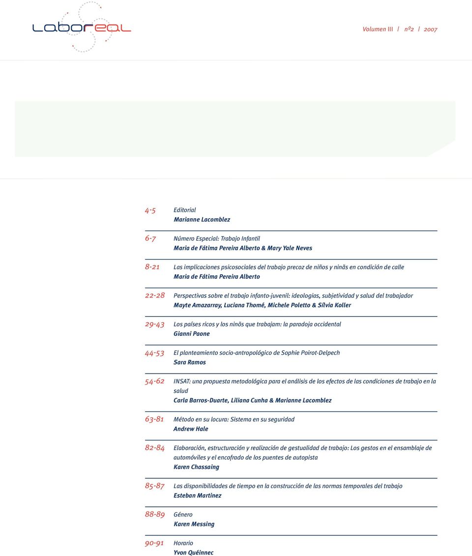 Thomé, Michele Poletto & Sílvia Koller 29-43 Los países ricos y los ninõs que trabajam: la paradoja occidental Gianni Paone 44-53 El planteamiento socio-antropológico de Sophie Poirot-Delpech Sara