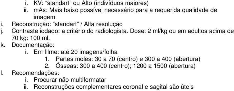 Contraste iodado: a critério do radiologista.