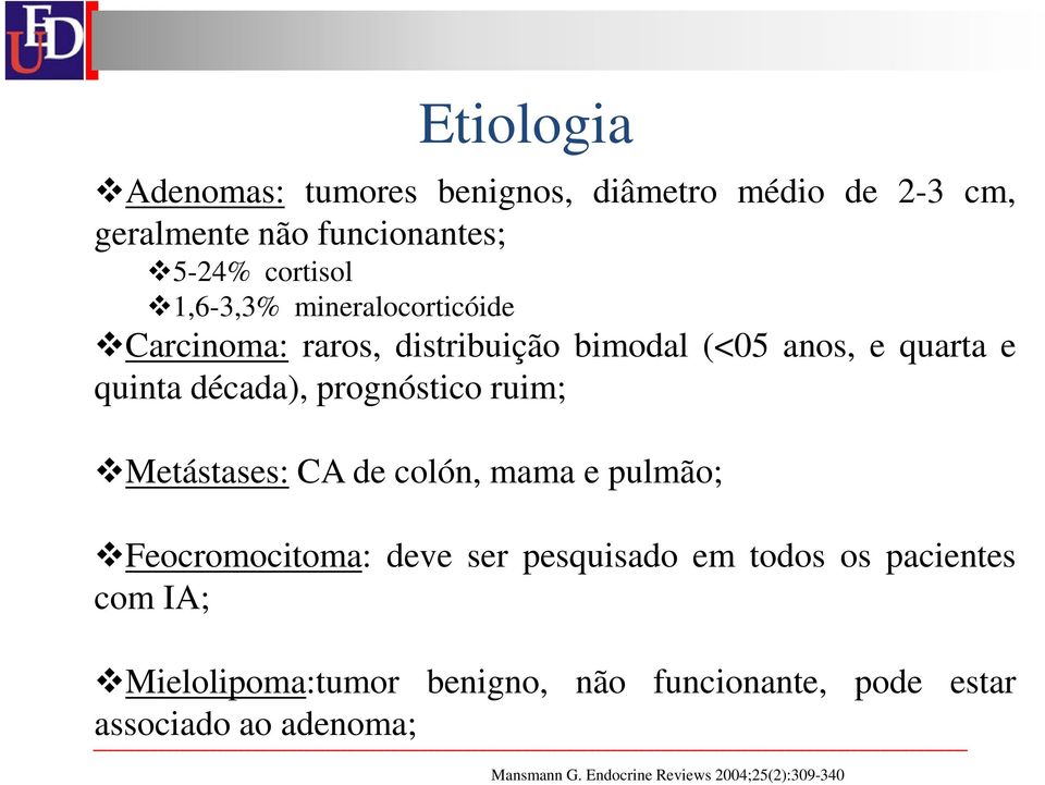 prognóstico ruim; Metástases: CA de colón, mama e pulmão; Feocromocitoma: deve ser pesquisado em todos os pacientes