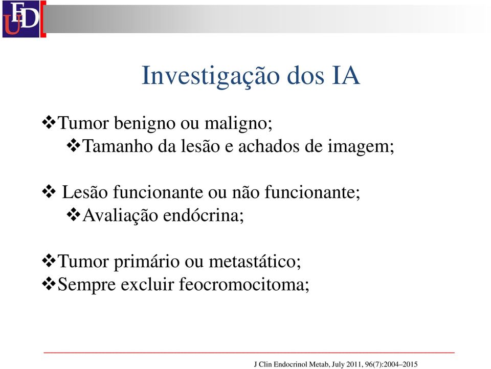 Avaliação endócrina; Tumor primário ou metastático; Sempre