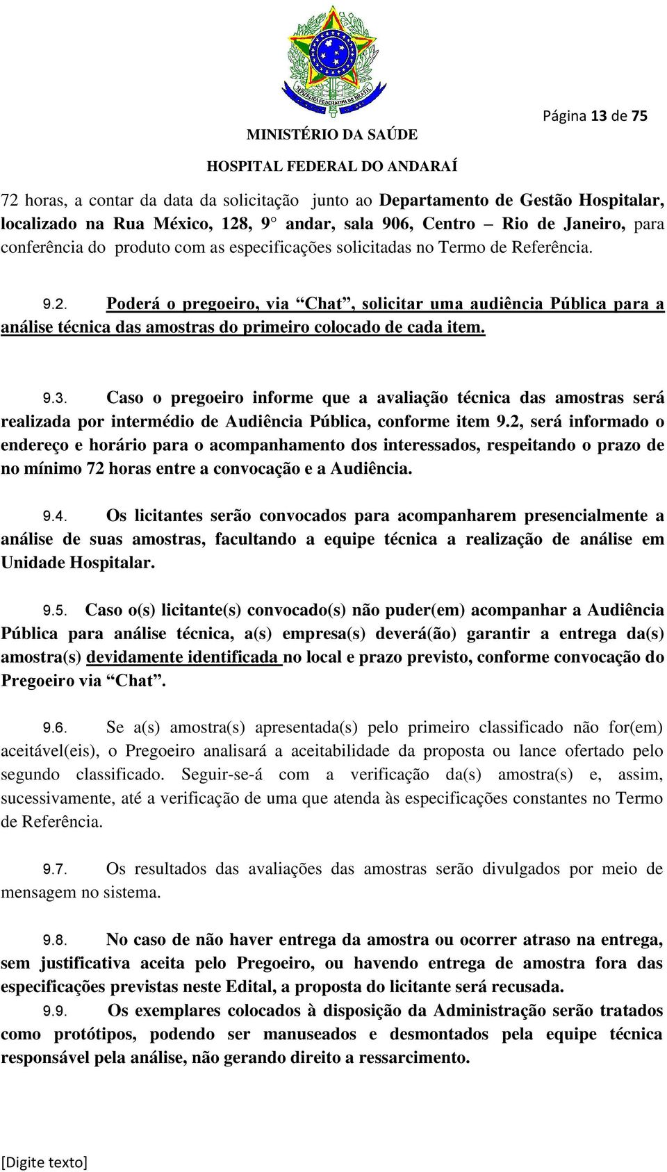 Poderá o pregoeiro, via Chat, solicitar uma audiência Pública para a análise técnica das amostras do primeiro colocado de cada item. 9.3.