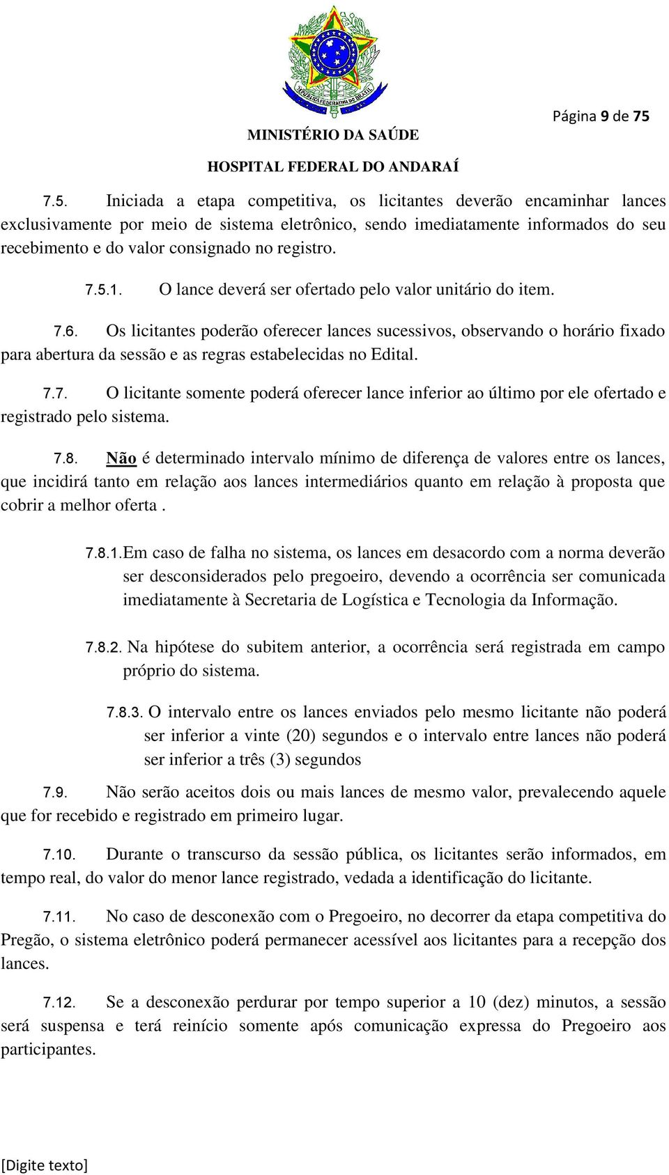 registro. 7.5.1. O lance deverá ser ofertado pelo valor unitário do item. 7.6.