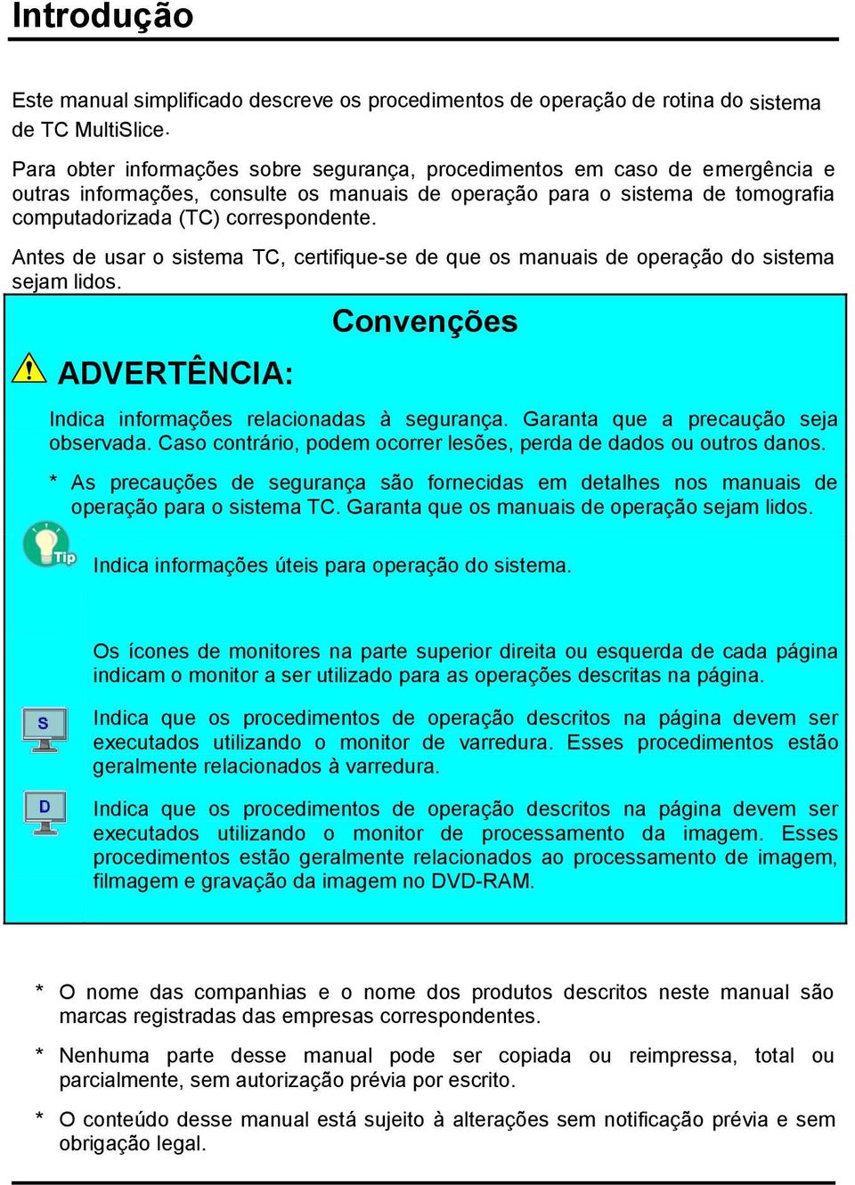 Antes de usar o sistema TC, certifique-se de que os manuais de operação do sistema sejam lidos. ADVERTÊNCIA: Convenções Indica informações relacionadas à segurança.