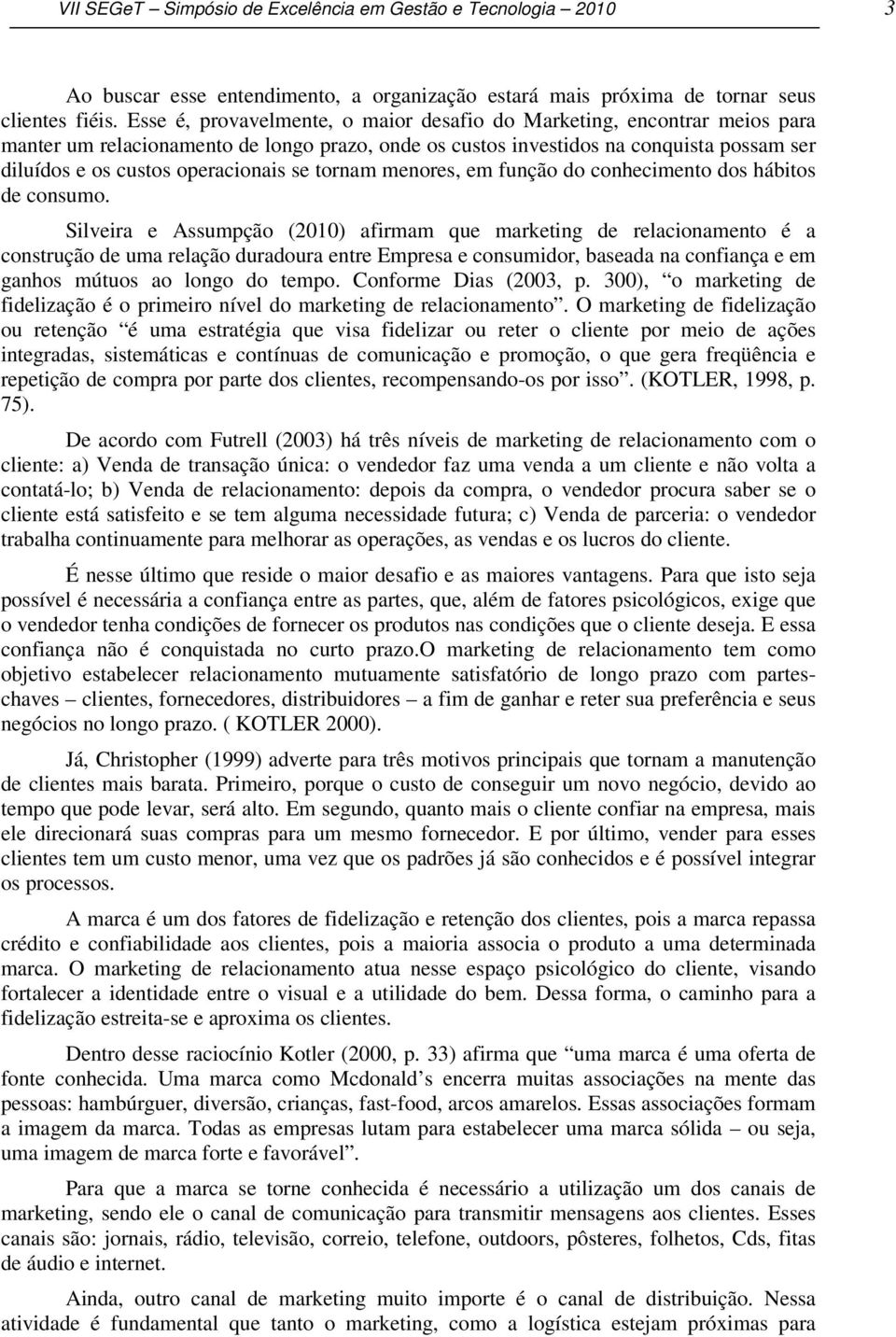 se tornam menores, em função do conhecimento dos hábitos de consumo.