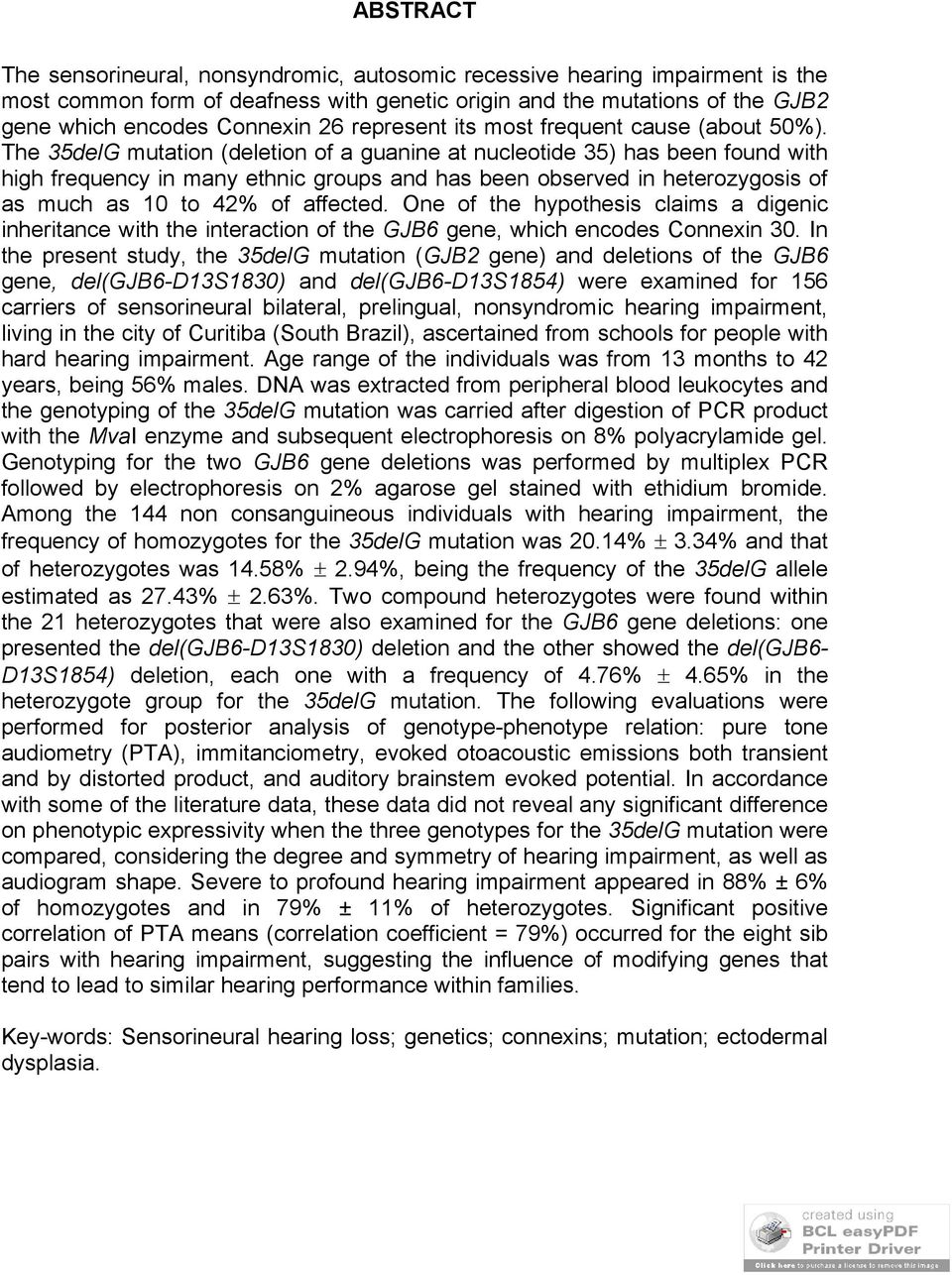 The 35delG mutation (deletion of a guanine at nucleotide 35) has been found with high frequency in many ethnic groups and has been observed in heterozygosis of as much as 10 to 42% of affected.