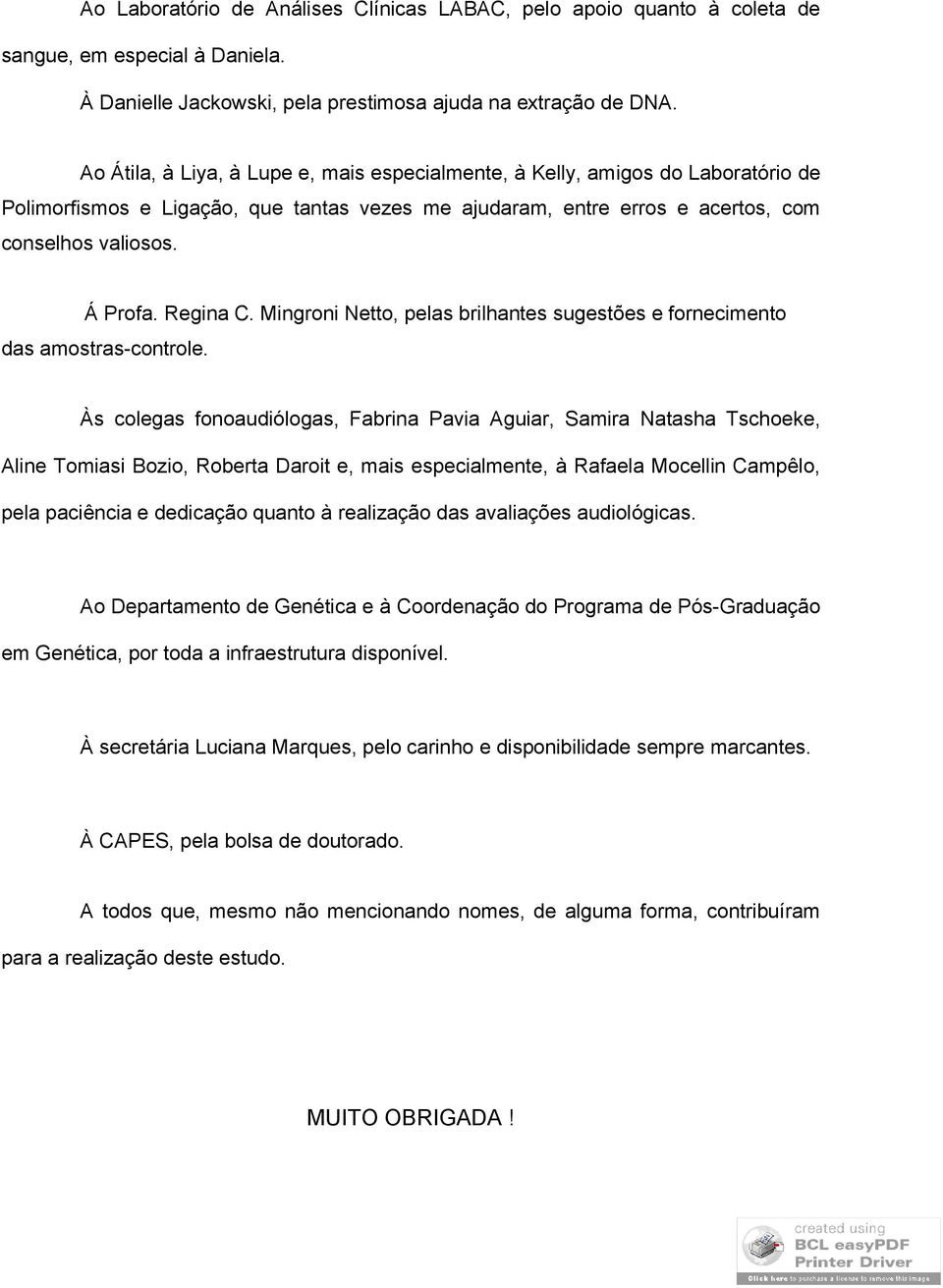 Regina C. Mingroni Netto, pelas brilhantes sugestões e fornecimento das amostras-controle.