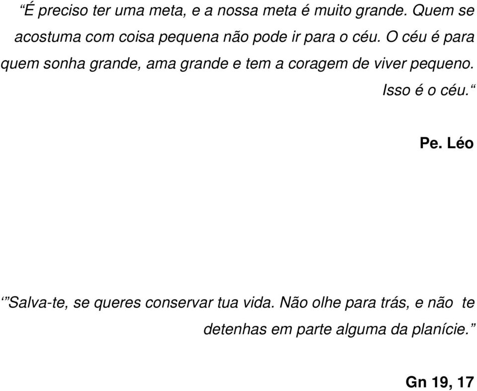 O céu é para quem sonha grande, ama grande e tem a coragem de viver pequeno.