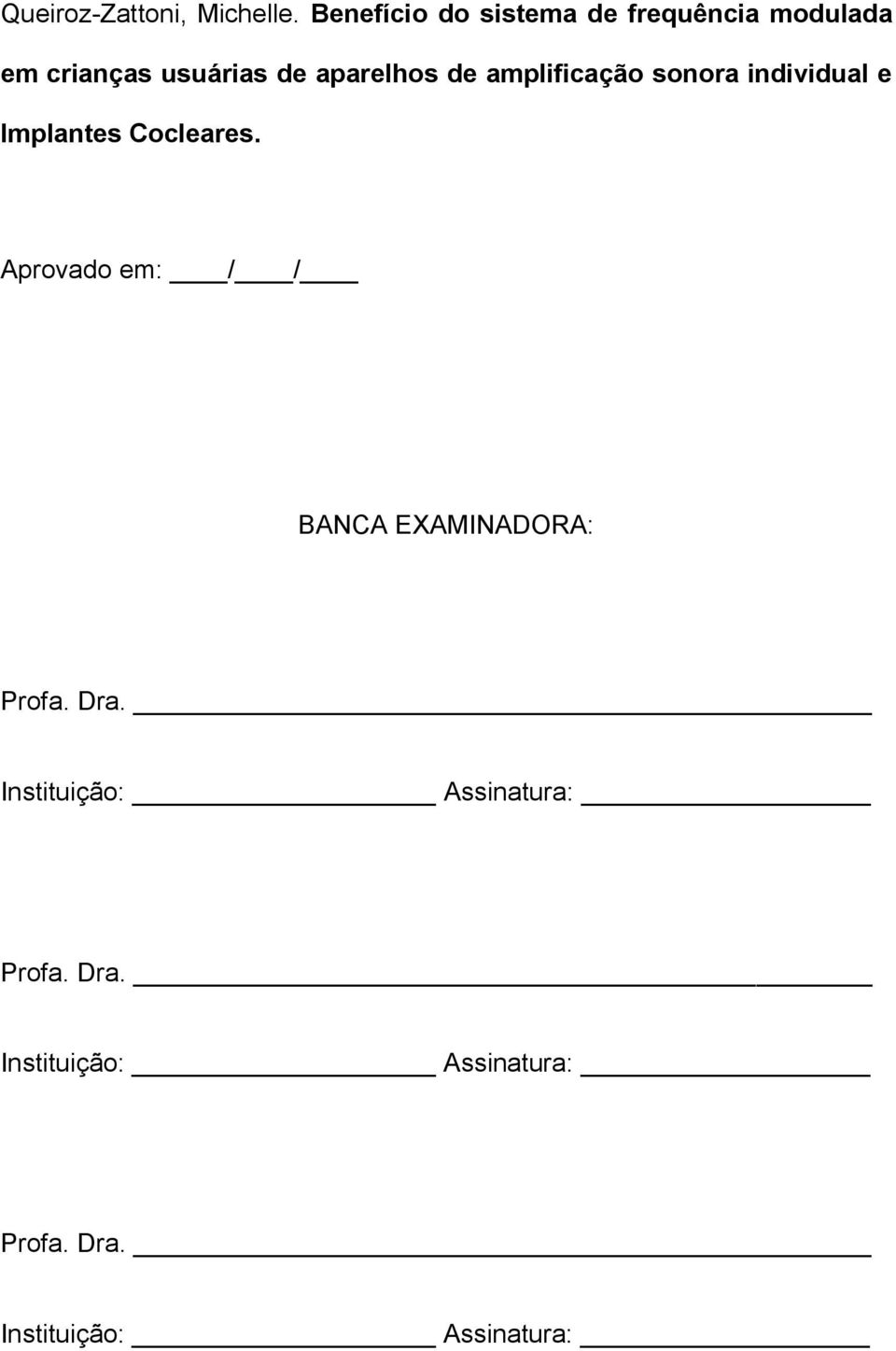 aparelhos de amplificação sonora individual e Implantes Cocleares.