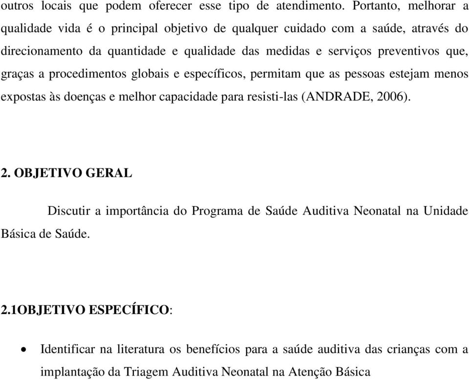 preventivos que, graças a procedimentos globais e específicos, permitam que as pessoas estejam menos expostas às doenças e melhor capacidade para resisti-las (ANDRADE,