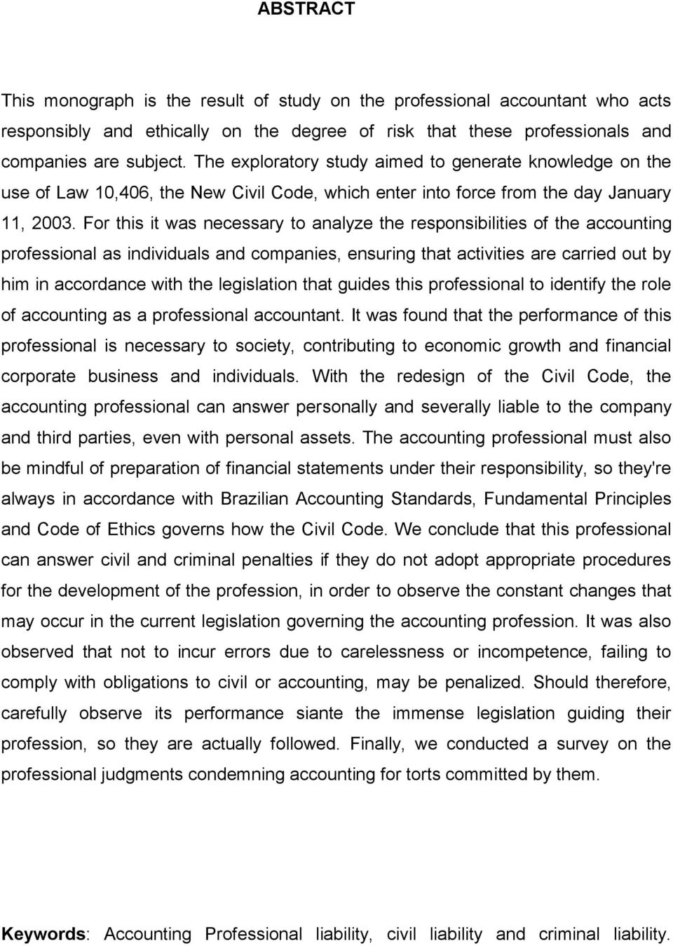 For this it was necessary to analyze the responsibilities of the accounting professional as individuals and companies, ensuring that activities are carried out by him in accordance with the