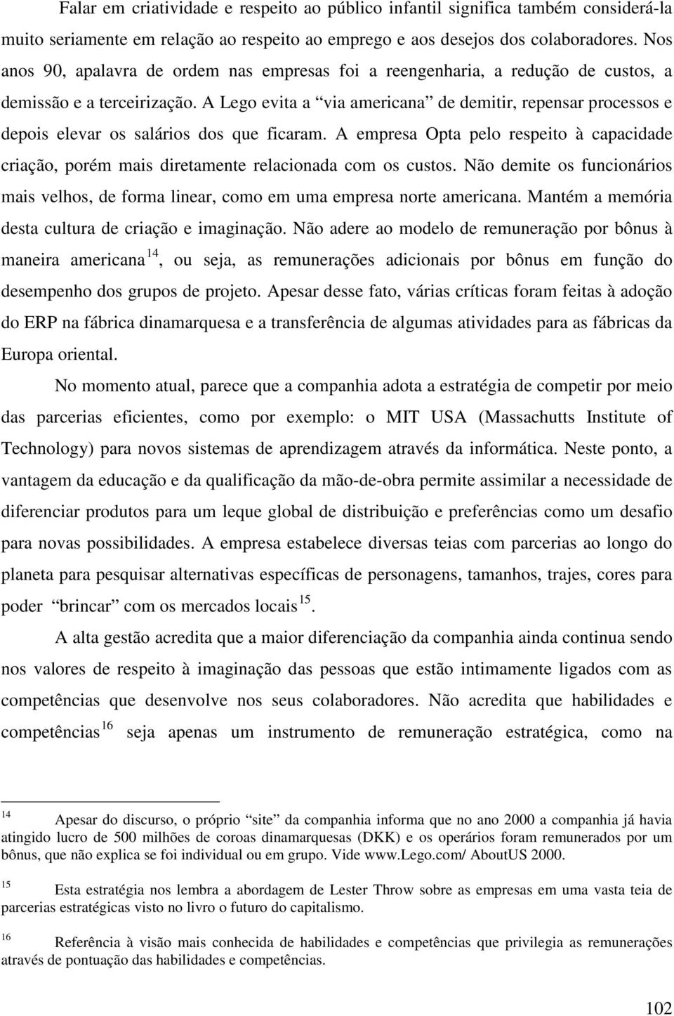 A Lego evita a via americana de demitir, repensar processos e depois elevar os salários dos que ficaram.