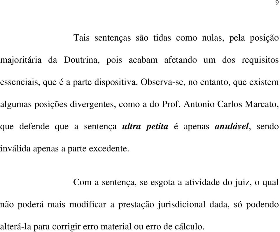 Antonio Carlos Marcato, que defende que a sentença ultra petita é apenas anulável, sendo inválida apenas a parte excedente.