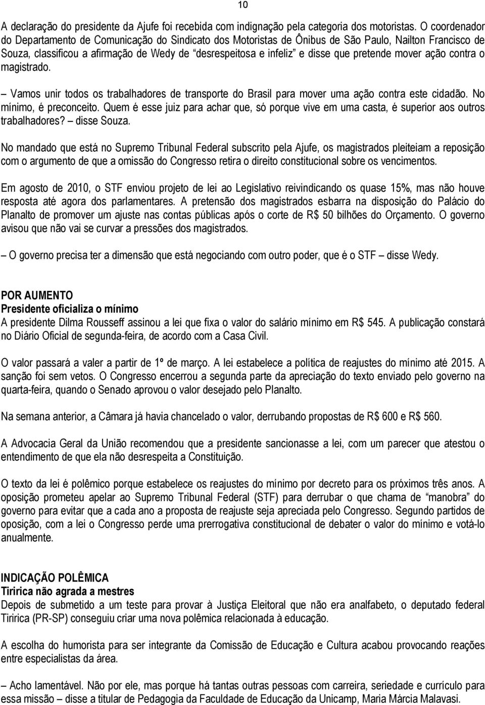 pretende mover ação contra o magistrado. Vamos unir todos os trabalhadores de transporte do Brasil para mover uma ação contra este cidadão. No mínimo, é preconceito.