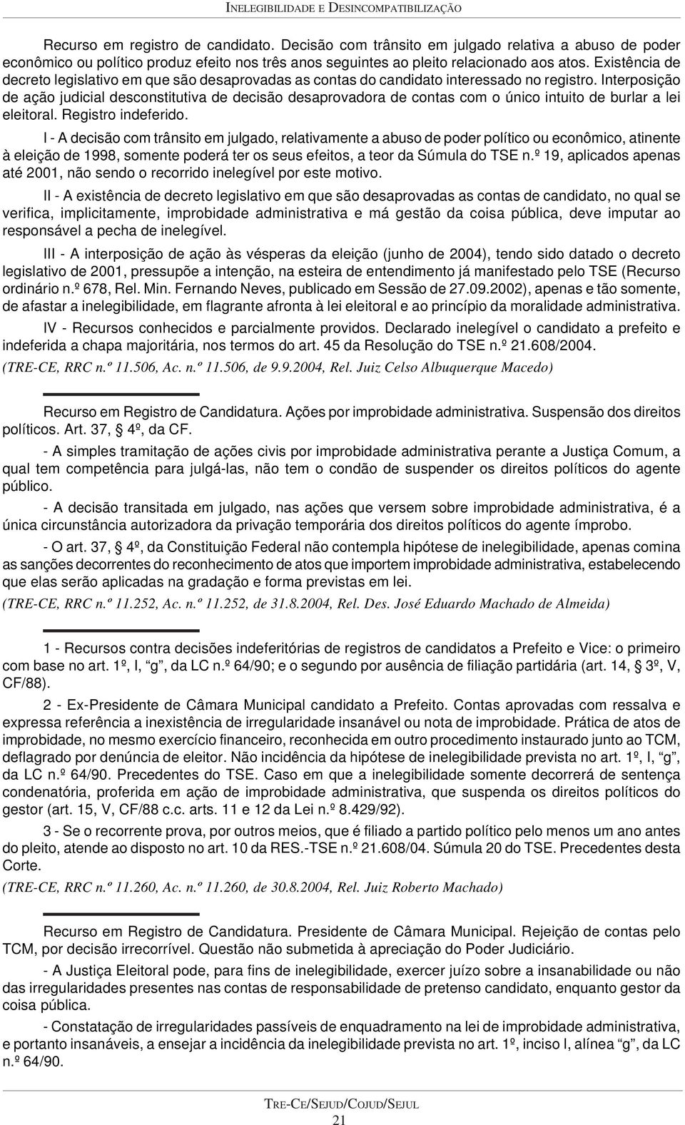 Existência de decreto legislativo em que são desaprovadas as contas do candidato interessado no registro.