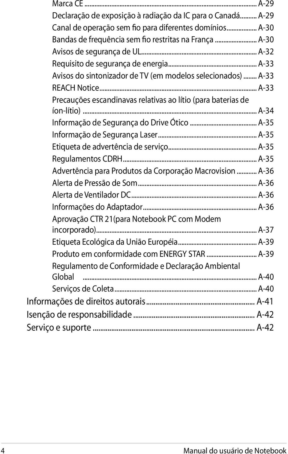 .. A-33 Precauções escandinavas relativas ao lítio (para baterias de íon-lítio)... A-34 Informação de Segurança do Drive Ótico... A-35 Informação de Segurança Laser.